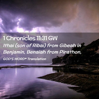 Picture 02 - 1 Chronicles 11:31 GW - Ithai (son of Ribai) from Gibeah in Benjamin, - Bible Verse Picture