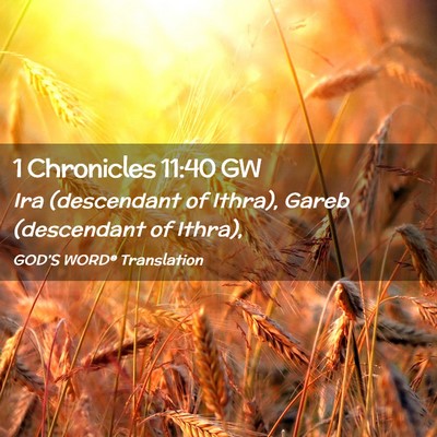 Picture 02 - 1 Chronicles 11:40 GW - Ira (descendant of Ithra), Gareb (descendant of - Bible Verse Picture