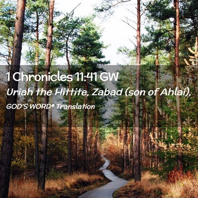 Picture 02 - 1 Chronicles 11:41 GW - Uriah the Hittite, Zabad (son of - Bible Verse Picture