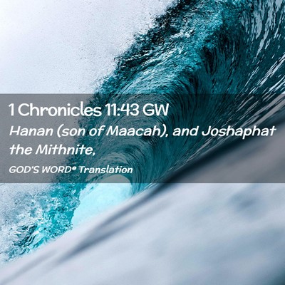 Picture 02 - 1 Chronicles 11:43 GW - Hanan (son of Maacah), and Joshaphat the - Bible Verse Picture