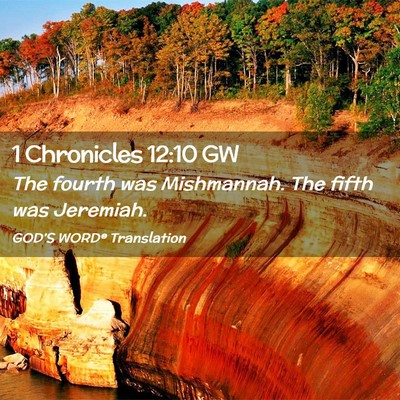 Picture 02 - 1 Chronicles 12:10 GW - The fourth was Mishmannah. The fifth was - Bible Verse Picture