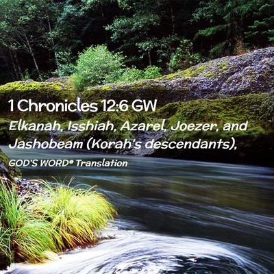 Picture 02 - 1 Chronicles 12:6 GW - Elkanah, Isshiah, Azarel, Joezer, and Jashobeam - Bible Verse Picture