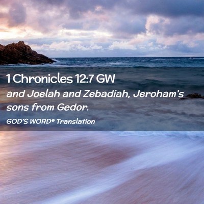 Picture 02 - 1 Chronicles 12:7 GW - and Joelah and Zebadiah, Jeroham’s sons from - Bible Verse Picture