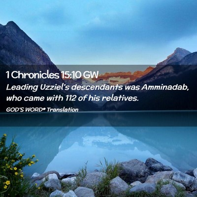 Picture 02 - 1 Chronicles 15:10 GW - Leading Uzziel’s descendants was Amminadab, who - Bible Verse Picture