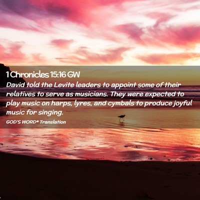 Picture 02 - 1 Chronicles 15:16 GW - David told the Levite leaders to appoint some of - Bible Verse Picture