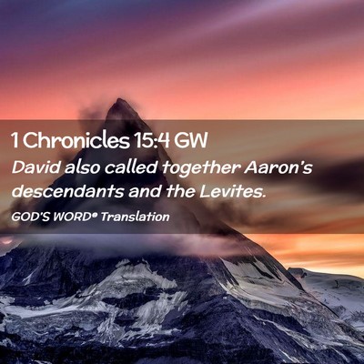 Picture 02 - 1 Chronicles 15:4 GW - David also called together Aaron’s descendants - Bible Verse Picture