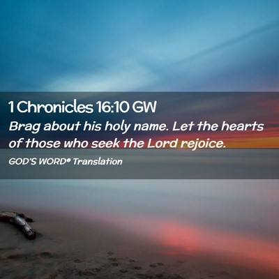 Picture 02 - 1 Chronicles 16:10 GW - Brag about his holy name. Let the hearts of those - Bible Verse Picture