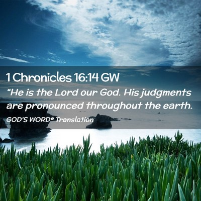 Picture 02 - 1 Chronicles 16:14 GW - “He is the Lord our God. His judgments are - Bible Verse Picture