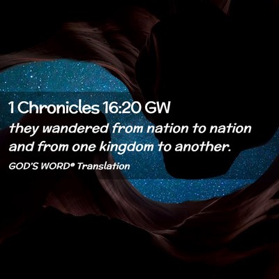 Picture 02 - 1 Chronicles 16:20 GW - they wandered from nation to nation and from one - Bible Verse Picture