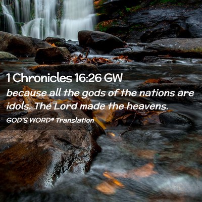 Picture 02 - 1 Chronicles 16:26 GW - because all the gods of the nations are idols. - Bible Verse Picture