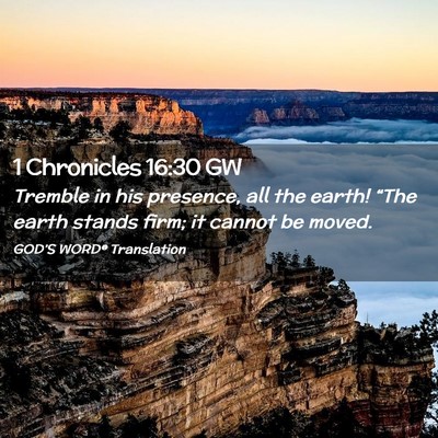 Picture 02 - 1 Chronicles 16:30 GW - Tremble in his presence, all the earth! “The - Bible Verse Picture