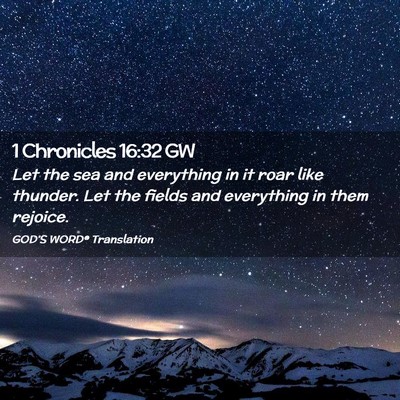 Picture 02 - 1 Chronicles 16:32 GW - Let the sea and everything in it roar like - Bible Verse Picture