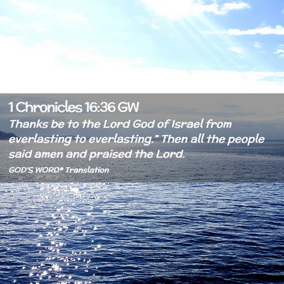 Picture 02 - 1 Chronicles 16:36 GW - Thanks be to the Lord God of Israel from - Bible Verse Picture