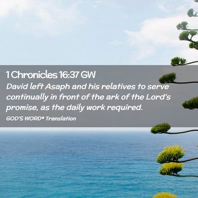 Picture 02 - 1 Chronicles 16:37 GW - David left Asaph and his relatives to serve - Bible Verse Picture