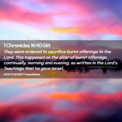 Picture 02 - 1 Chronicles 16:40 GW - They were ordered to sacrifice burnt offerings to - Bible Verse Picture