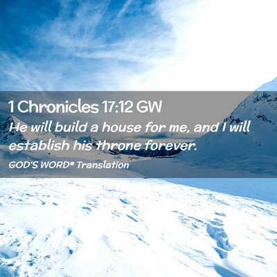 Picture 02 - 1 Chronicles 17:12 GW - He will build a house for me, and I will - Bible Verse Picture