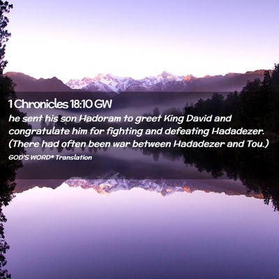 Picture 02 - 1 Chronicles 18:10 GW - he sent his son Hadoram to greet King David and - Bible Verse Picture