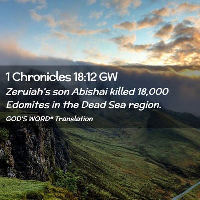 Picture 02 - 1 Chronicles 18:12 GW - Zeruiah’s son Abishai killed 18,000 Edomites in - Bible Verse Picture
