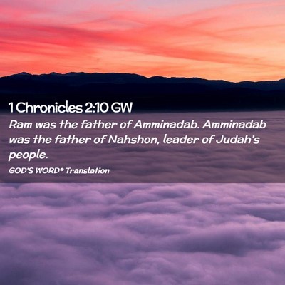 Picture 02 - 1 Chronicles 2:10 GW - Ram was the father of Amminadab. Amminadab was - Bible Verse Picture