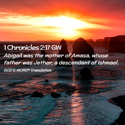 Picture 02 - 1 Chronicles 2:17 GW - Abigail was the mother of Amasa, whose father was - Bible Verse Picture