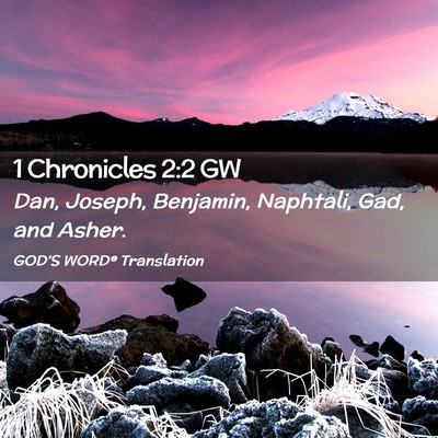 Picture 02 - 1 Chronicles 2:2 GW - Dan, Joseph, Benjamin, Naphtali, Gad, and - Bible Verse Picture