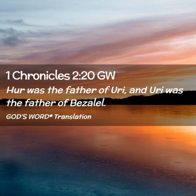 Picture 02 - 1 Chronicles 2:20 GW - Hur was the father of Uri, and Uri was the father - Bible Verse Picture