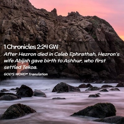 Picture 02 - 1 Chronicles 2:24 GW - After Hezron died in Caleb Ephrathah, Hezron’s - Bible Verse Picture