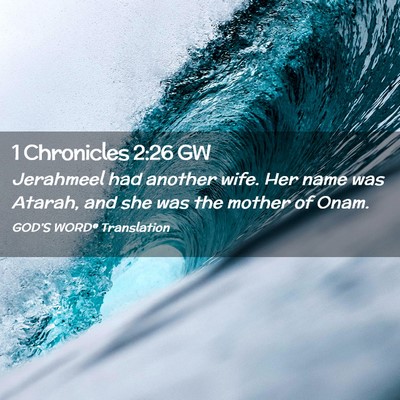 Picture 02 - 1 Chronicles 2:26 GW - Jerahmeel had another wife. Her name was Atarah, - Bible Verse Picture