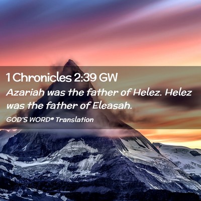 Picture 02 - 1 Chronicles 2:39 GW - Azariah was the father of Helez. Helez was the - Bible Verse Picture