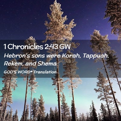 Picture 02 - 1 Chronicles 2:43 GW - Hebron’s sons were Korah, Tappuah, Rekem, and - Bible Verse Picture