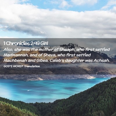 Picture 02 - 1 Chronicles 2:49 GW - Also, she was the mother of Shaaph, who first - Bible Verse Picture