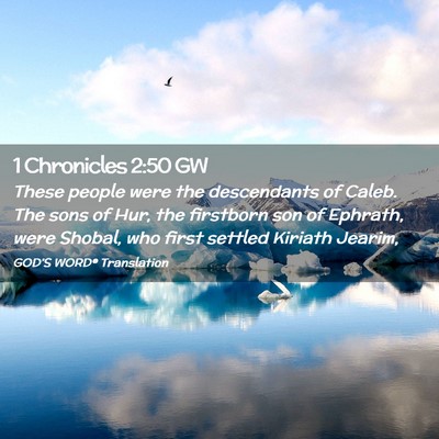 Picture 02 - 1 Chronicles 2:50 GW - These people were the descendants of Caleb. The - Bible Verse Picture