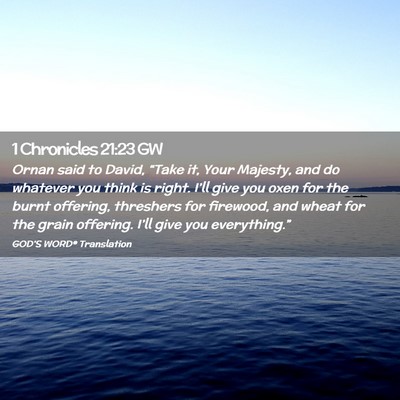 Picture 02 - 1 Chronicles 21:23 GW - Ornan said to David, “Take it, Your Majesty, - Bible Verse Picture