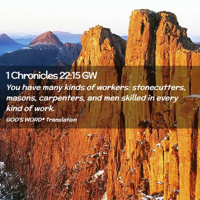 Picture 02 - 1 Chronicles 22:15 GW - You have many kinds of workers: stonecutters, - Bible Verse Picture