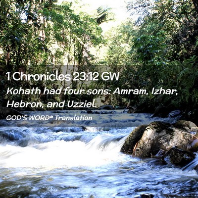 Picture 02 - 1 Chronicles 23:12 GW - Kohath had four sons: Amram, Izhar, Hebron, and - Bible Verse Picture