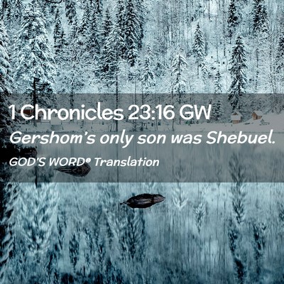 Picture 02 - 1 Chronicles 23:16 GW - Gershom’s only son was - Bible Verse Picture