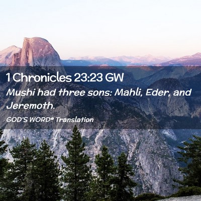 Picture 02 - 1 Chronicles 23:23 GW - Mushi had three sons: Mahli, Eder, and - Bible Verse Picture