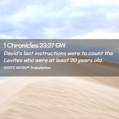 Picture 02 - 1 Chronicles 23:27 GW - David’s last instructions were to count the - Bible Verse Picture