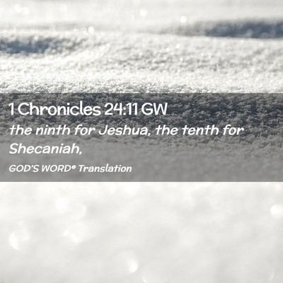 Picture 02 - 1 Chronicles 24:11 GW - the ninth for Jeshua, the tenth for - Bible Verse Picture