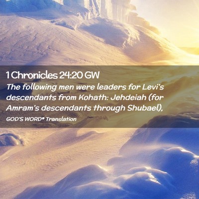 Picture 02 - 1 Chronicles 24:20 GW - The following men were leaders for Levi’s - Bible Verse Picture