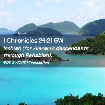 Picture 02 - 1 Chronicles 24:21 GW - Isshiah (for Amram’s descendants through - Bible Verse Picture
