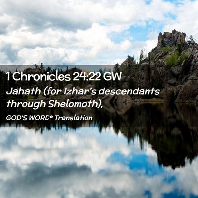 Picture 02 - 1 Chronicles 24:22 GW - Jahath (for Izhar’s descendants through - Bible Verse Picture