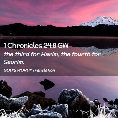Picture 02 - 1 Chronicles 24:8 GW - the third for Harim, the fourth for - Bible Verse Picture