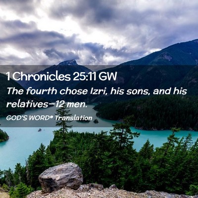 Picture 02 - 1 Chronicles 25:11 GW - The fourth chose Izri, his sons, and his - Bible Verse Picture