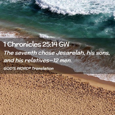 Picture 02 - 1 Chronicles 25:14 GW - The seventh chose Jesarelah, his sons, and his - Bible Verse Picture