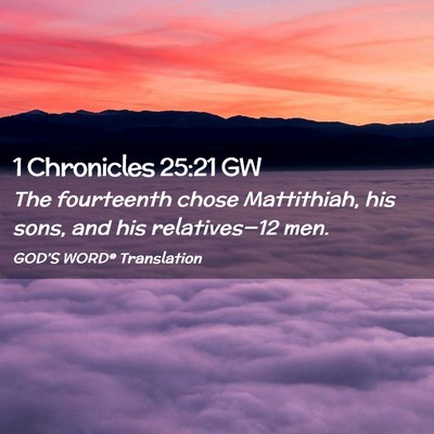 Picture 02 - 1 Chronicles 25:21 GW - The fourteenth chose Mattithiah, his sons, and - Bible Verse Picture