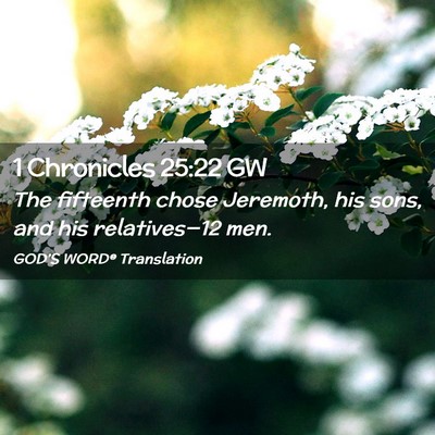 Picture 02 - 1 Chronicles 25:22 GW - The fifteenth chose Jeremoth, his sons, and his - Bible Verse Picture