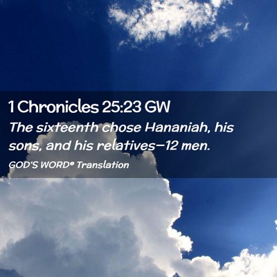 Picture 02 - 1 Chronicles 25:23 GW - The sixteenth chose Hananiah, his sons, and his - Bible Verse Picture