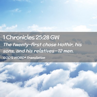 Picture 02 - 1 Chronicles 25:28 GW - The twenty-first chose Hothir, his sons, and his - Bible Verse Picture