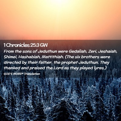 Picture 02 - 1 Chronicles 25:3 GW - From the sons of Jeduthun were Gedaliah, Zeri, - Bible Verse Picture